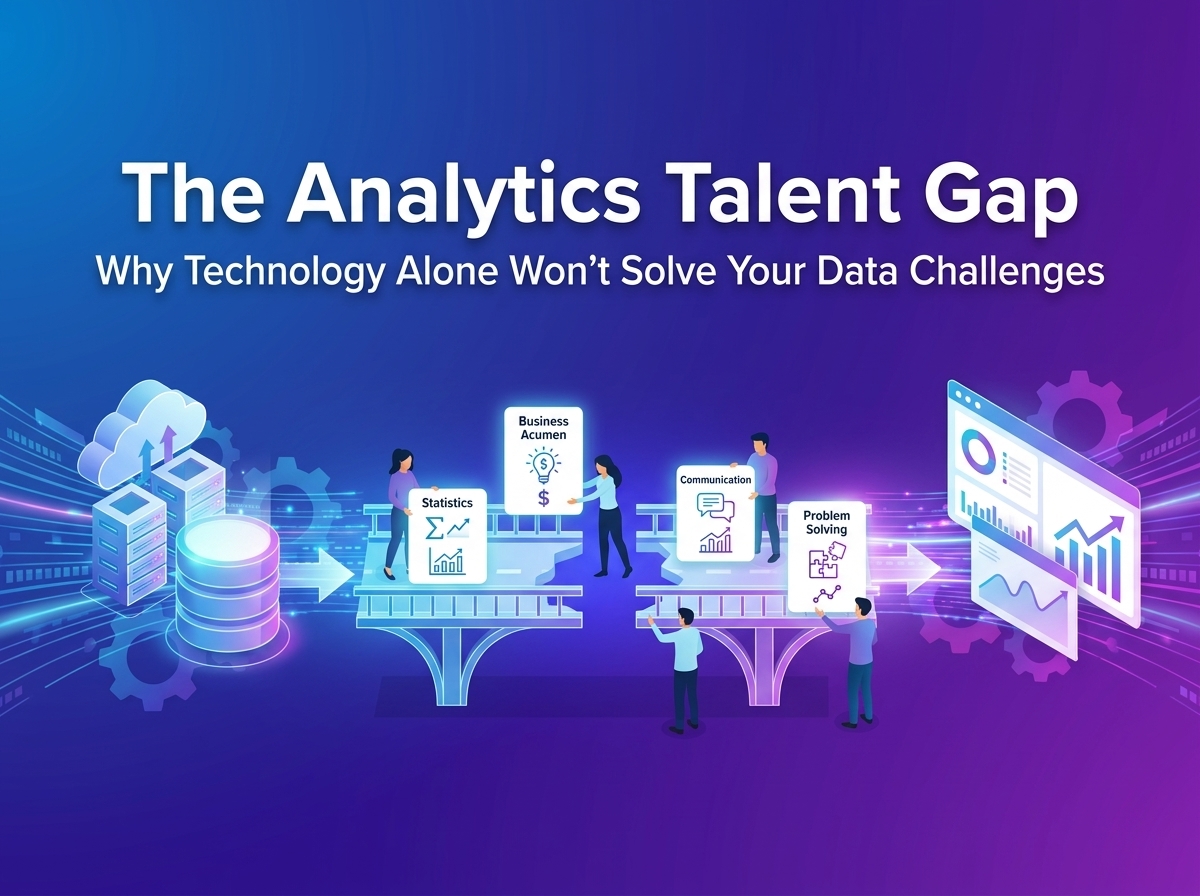 The Analytics Talent Gap: Why Technology Alone Won’t Solve Your Data ...