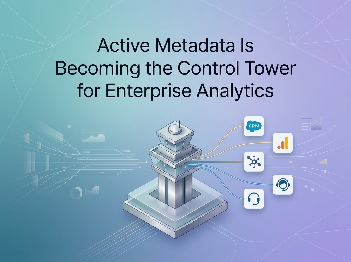 Active Metadata Is Becoming the Control Tower for Enterprise Analytics ...